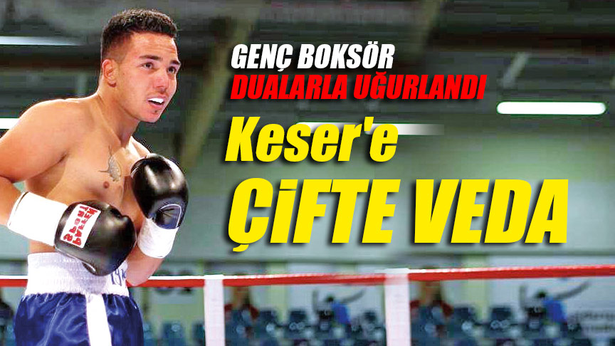 Keser’e ÇİFTE VEDA