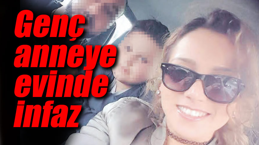 Genç anneye evinde infaz