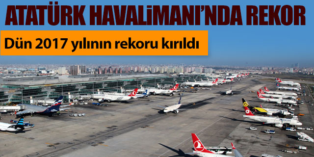 Atatürk Havalimanı'nda rekor kırıldı