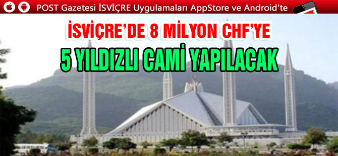 İSVİÇRE’DE 5 YILDIZLI CAMİ YAPILACAK