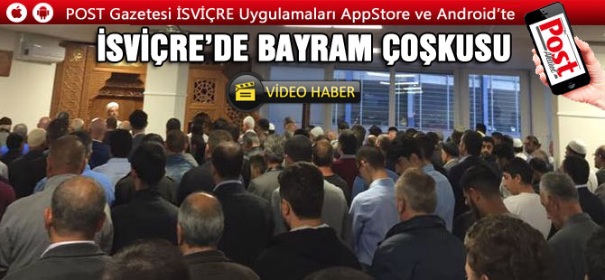 İSVİÇRE’DE BAYRAMDA CAMİLER DOLDU TAŞTI