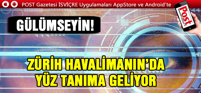 ZÜRİH HAVAALANINDA YÜZ TANIMA SİSTEMİ GELİYOR