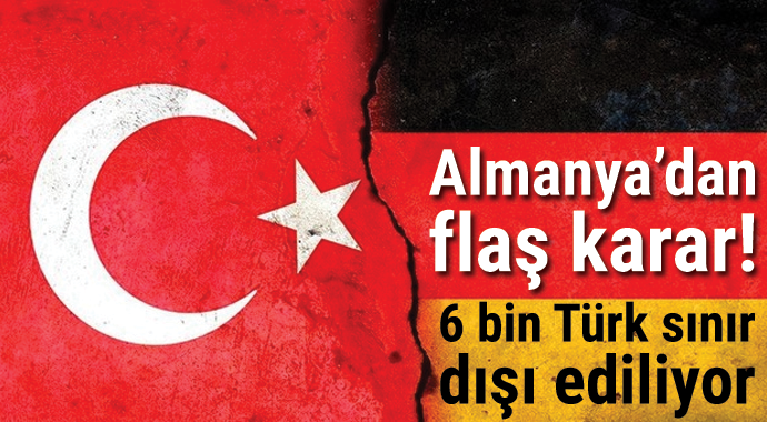 Almanya 6 bin Türk sınır dışı ediliyor