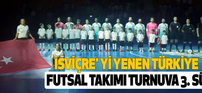 İsviçre' yi yenen türkiye futsal takımı turnuva 3. Sü