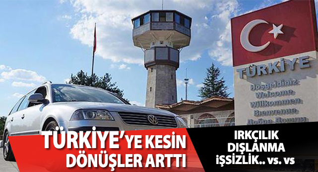 Türkiye’ye kesin dönüşler arttı