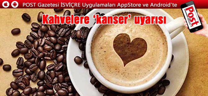 Kahvelere ‘kanser’ uyarısı