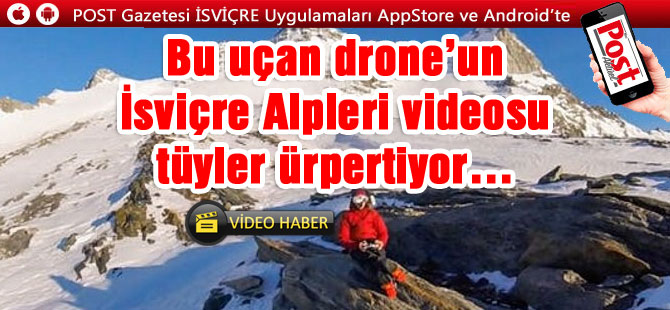 Bu uçan drone’un İsviçre Alpleri videosu tüyler ürpertiyor…