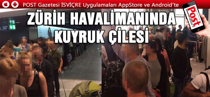 ZÜRİH HAVALİMANINDA KUYRUK ÇİLESİ