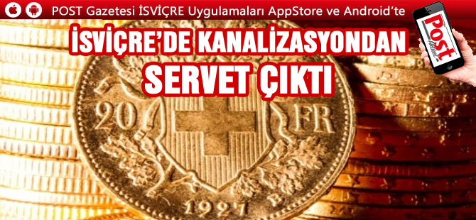 İSVİÇRE’DE KANALİZASYONDAN SERVET ÇIKTI