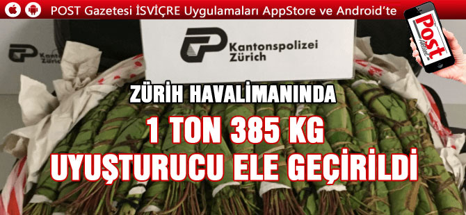 ZÜRİH HAVALİMANINDA 1 TON 385 KG UYUŞTURUCU ELE GEÇİRİLDİ