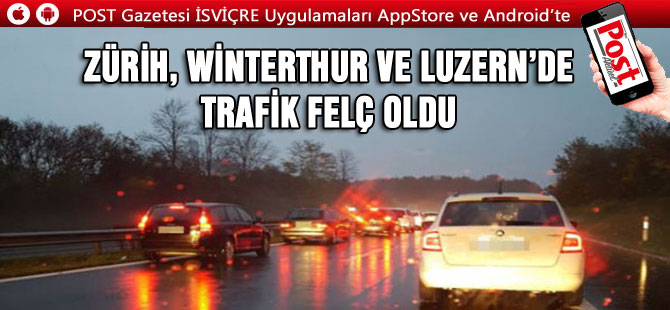 ZÜRİH, WİNTERTHUR VE LUZERN’DE TRAFİK FELÇ OLDU