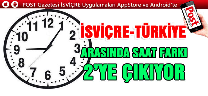 İSVİÇRE-TÜRKİYE ARASINDA SAAT FARKI 2’YE ÇIKIYOR