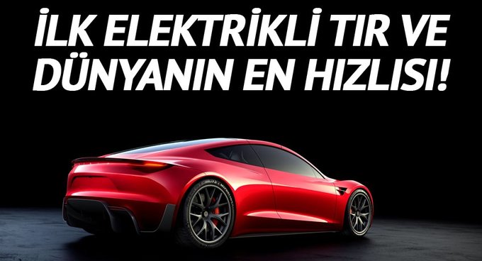 Tesla'dan ilk elektrikli tır ve müthiş hızlı roadster