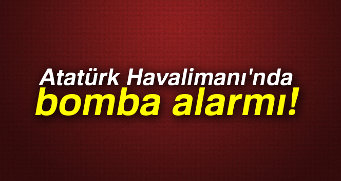 Atatürk Havalimanı'nda bomba alarmı