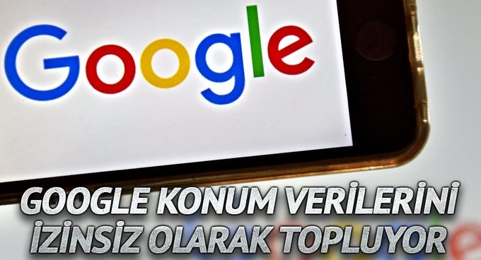 Google konum verilerini izinsiz olarak topluyor