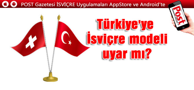 Türkiye'ye İsviçre modeli uyar mı?