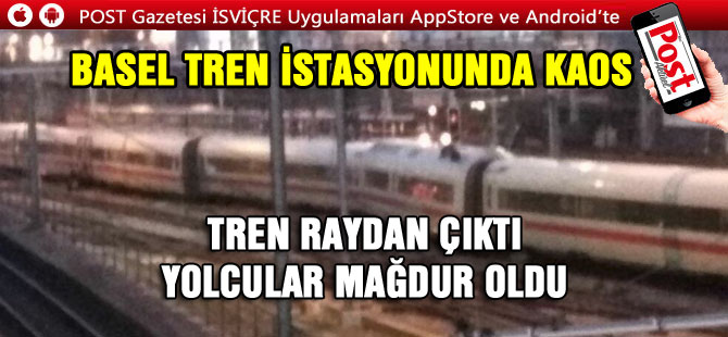 BASEL’DE TREN RAYDAN ÇIKTI / YOLCULAR MAĞDUR OLDU