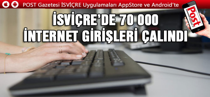 İSVİÇRE’DE 70 000 İNTERNET GİRİŞLERİ ÇALINDI