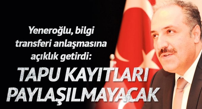 Mustafa Yeneroğlu: Tapu kayıtları paylaşılmayacak