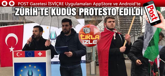 ZÜRİH’TE KUDÜS PROTESTO EDİLDİ