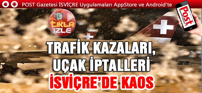 TRAFİK KAZALARI, UÇAK İPTALLERİ, İSVİÇRE’DE KAOS