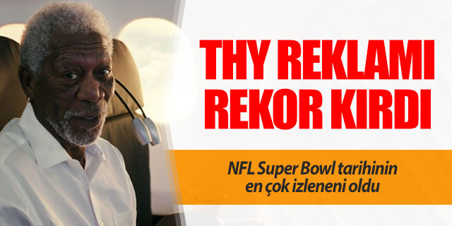 THY reklamı Super Bowl tarihinin en çok izleneni oldu