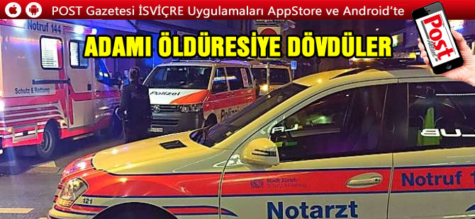 LANGSTRASSE’DE ADAMI ÖLDÜRESİYE DÖVDÜLER