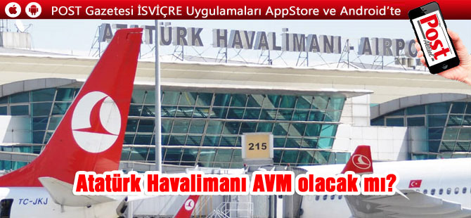 Atatürk Havalimanı AVM olacak mı?