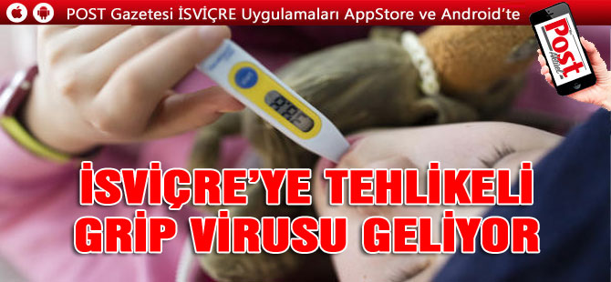 İSVİÇRE’YE TEHLİKELİ GRİP VİRUSU GELİYOR