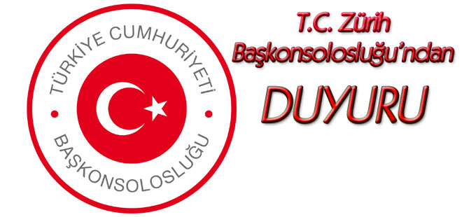 ZÜRİH BAŞKONSOLOSLUĞU'NDAN DUYURU