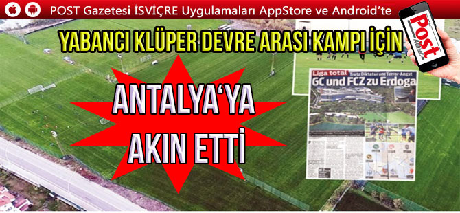 İsviçre ve Avrupalı kulüpler Antalya'ya akın etti