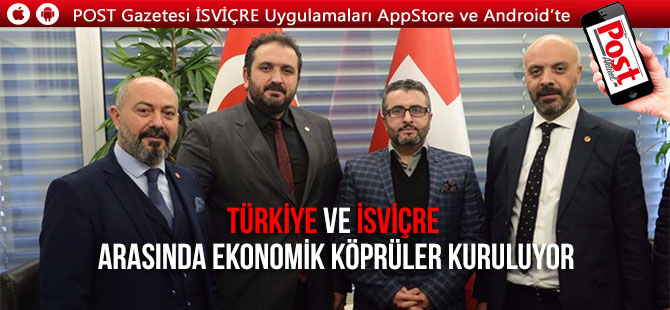 TÜRKİYE VE İSVİÇRE ARASINDA EKONOMİK KÖPRÜLER KURULUYOR