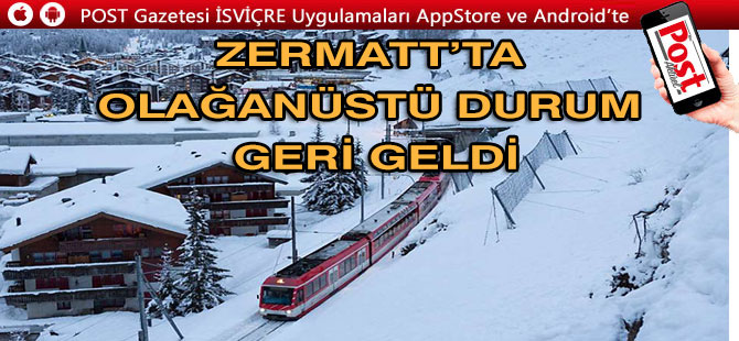 ZERMATT’TA OLAĞANÜSTÜ DURUM GERİ GELDİ