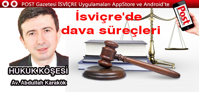 Hukuk Köşesi: Av. Abdullah Karakök yazdı: İsviçre'de dava süreçleri