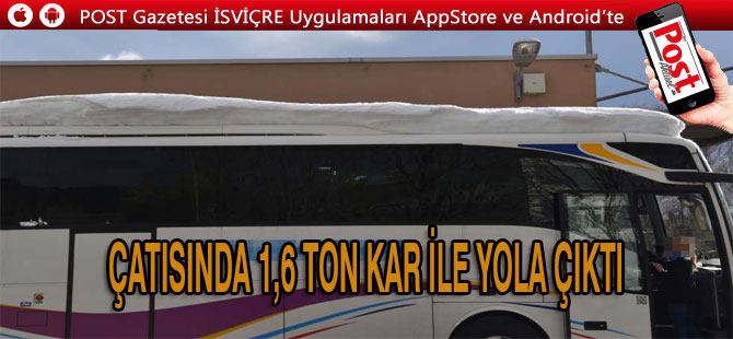 ÇATISINDA 1600 KG KAR İLE TRAFİĞE ÇIKTI