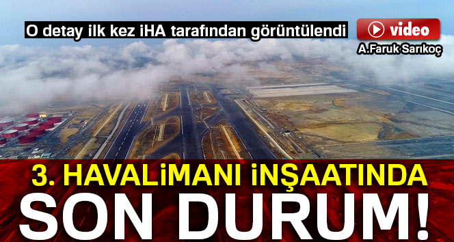 3'üncü Havalimanı inşaatında son durum!