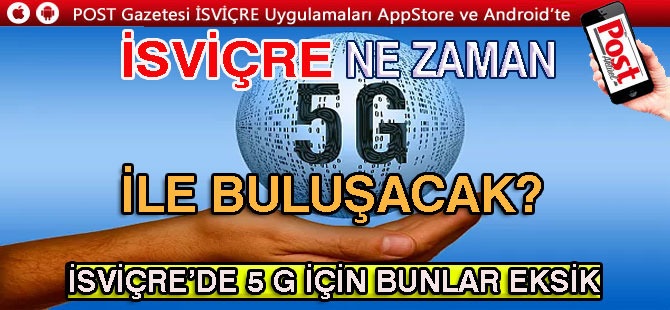 İSVİÇRE’DE 5 G İÇİN DAHA ÇOK BEKLEYECEĞİZ