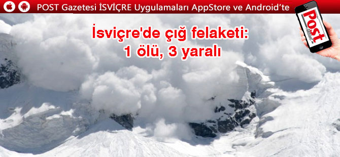 İsviçre'de çığ felaketi: 1 ölü, 3 yaralı