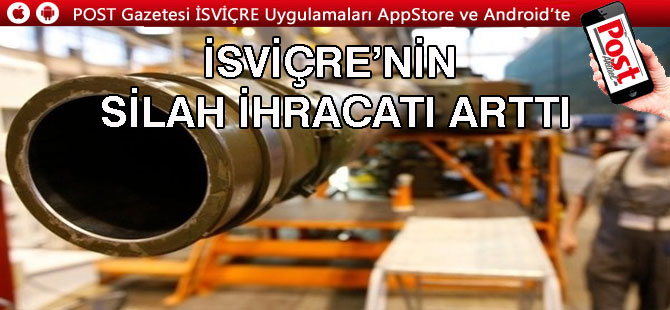 İSVİÇRE’NİN SİLAH İHRACATI ARTTI