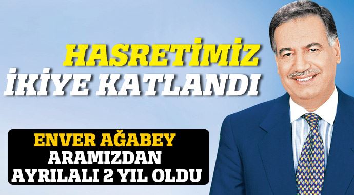 Enver Ağabey aramızdan ayrılalı 2 yıl oldu