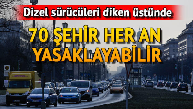 70 şehir, dizel araçları her an yasaklayabilir