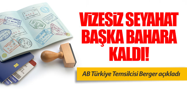 Vizesiz seyahat başka bahara!