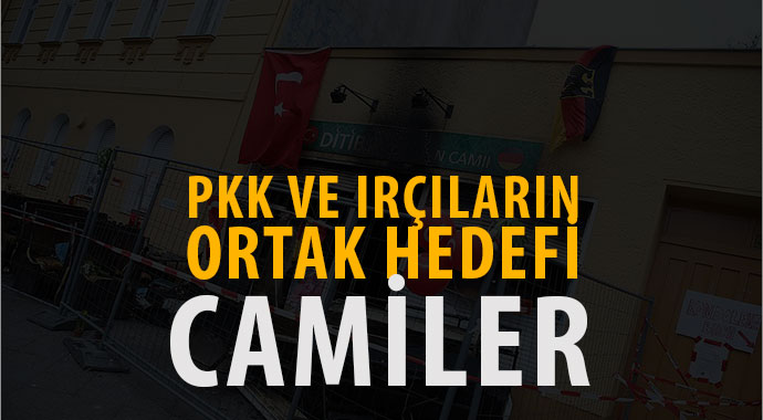 PKK ve ırkçıların ortak hedefi : Camiler