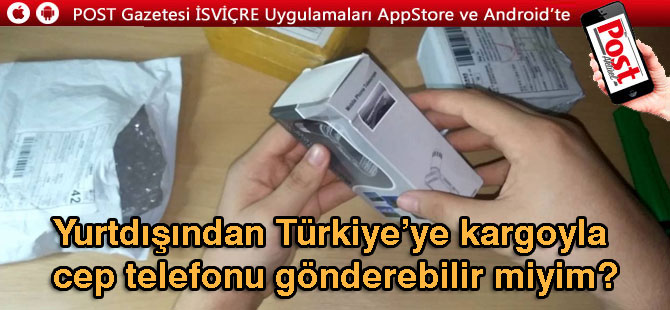 Türkiye'ye Kargo ile Cep Telefonu yollayabilirmiyim? İşte Cevaplar...