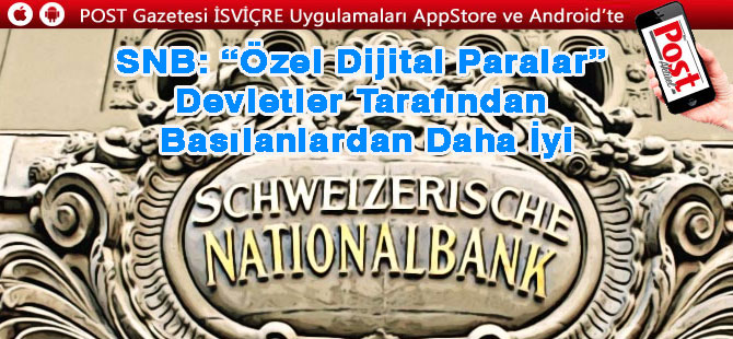 İsviçre Merkez Bankası: “Özel Dijital Paralar” Devletler Tarafından Basılanlardan Daha İyi