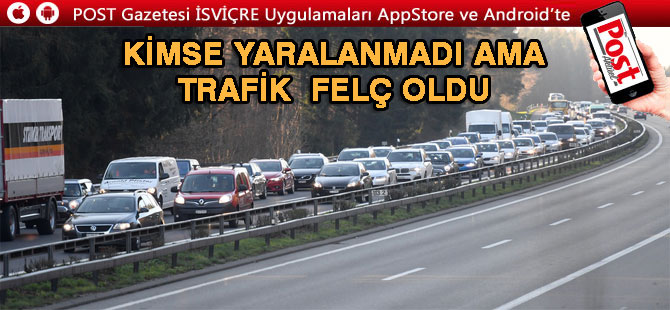 KİMSE YARALANMADI AMA TRAFİK  FELÇ OLDU