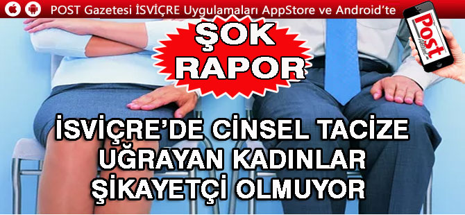 ŞOK RAPOR! İSVİÇRE’DE CİNSEL TACİZE UĞRAYAN KADINLAR ŞİKAYETÇİ OLMUYOR