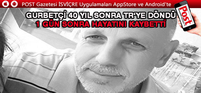 40 yıl sonra kesin dönüş yaptığı Türkiye’de 1 gün sonra hayatını kaybetti