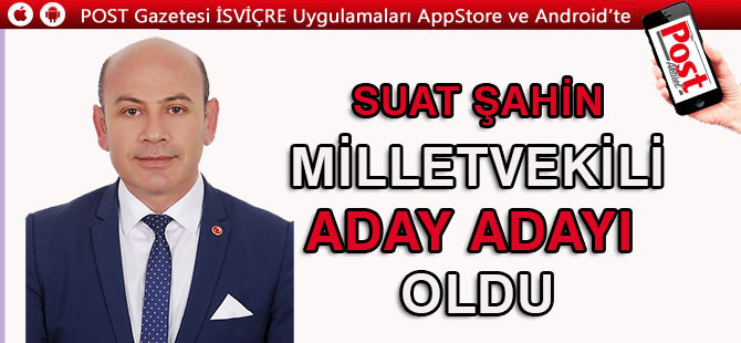 İSVİÇRE’DEN SUAT ŞAHİN MİLLETVEKİLİ ADAY ADAYI OLDU