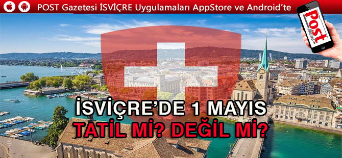 İSVİÇRE’DE 1 MAYIS TATİL KARGAŞASI